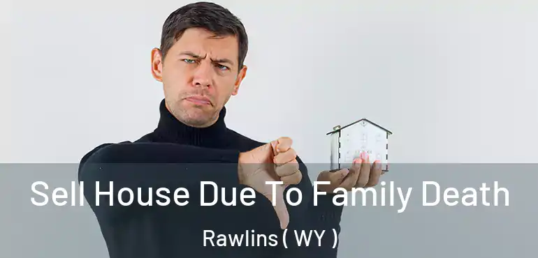  Sell House Due To Family Death Rawlins ( WY )