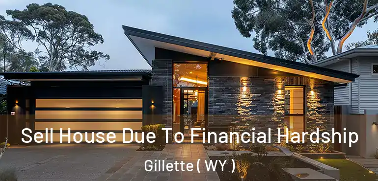  Sell House Due To Financial Hardship Gillette ( WY )