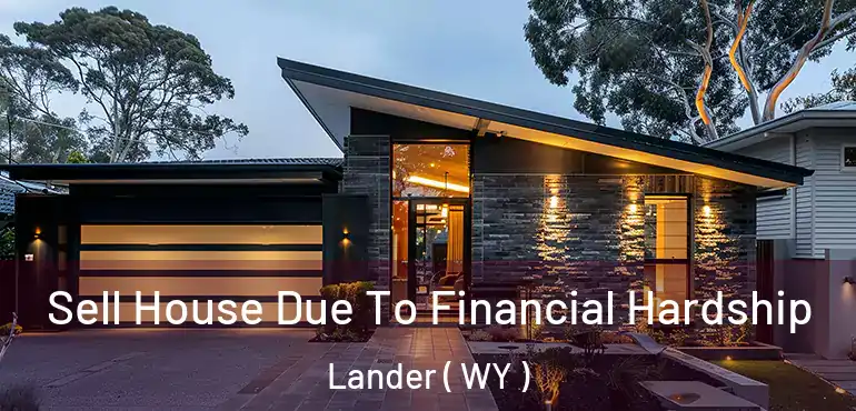  Sell House Due To Financial Hardship Lander ( WY )