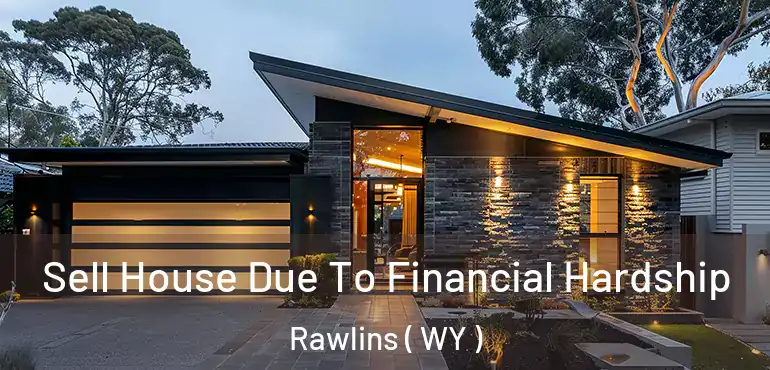  Sell House Due To Financial Hardship Rawlins ( WY )