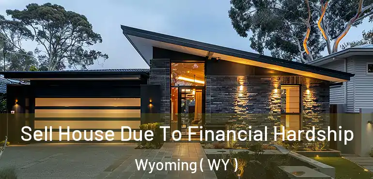  Sell House Due To Financial Hardship Wyoming ( WY )