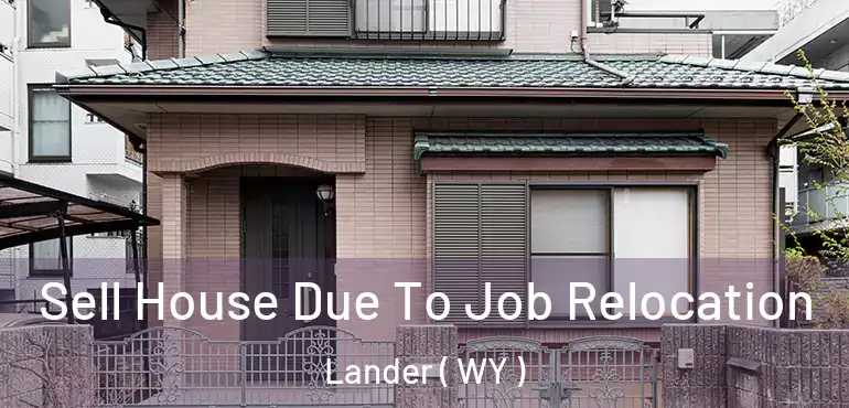  Sell House Due To Job Relocation Lander ( WY )
