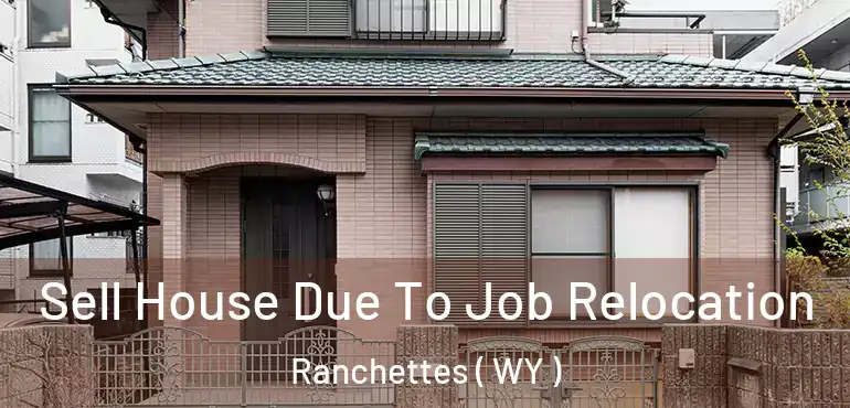  Sell House Due To Job Relocation Ranchettes ( WY )