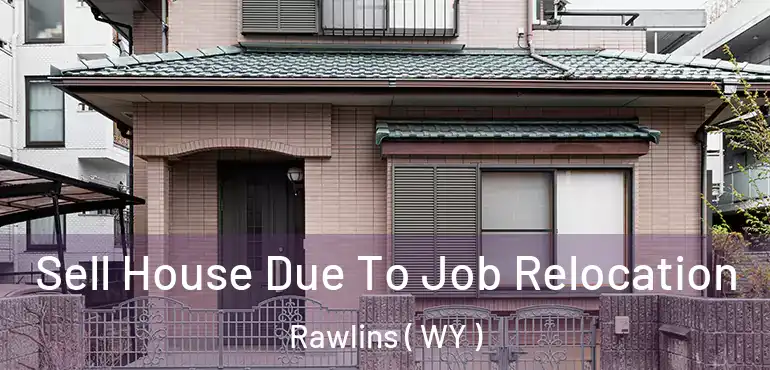  Sell House Due To Job Relocation Rawlins ( WY )