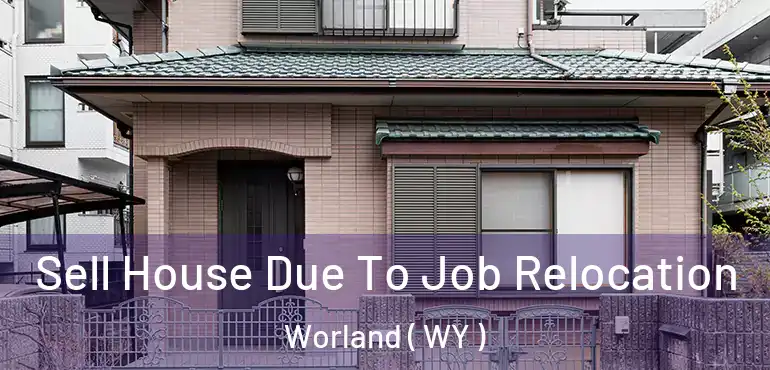 Sell House Due To Job Relocation Worland ( WY )