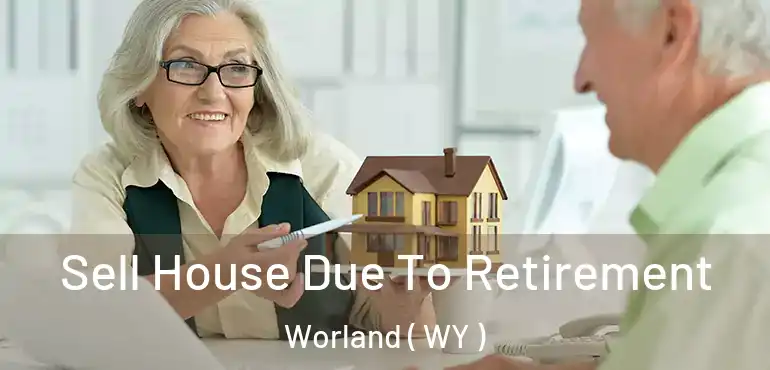 Sell House Due To Retirement Worland ( WY )