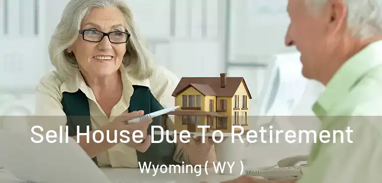  Sell House Due To Retirement Wyoming ( WY )