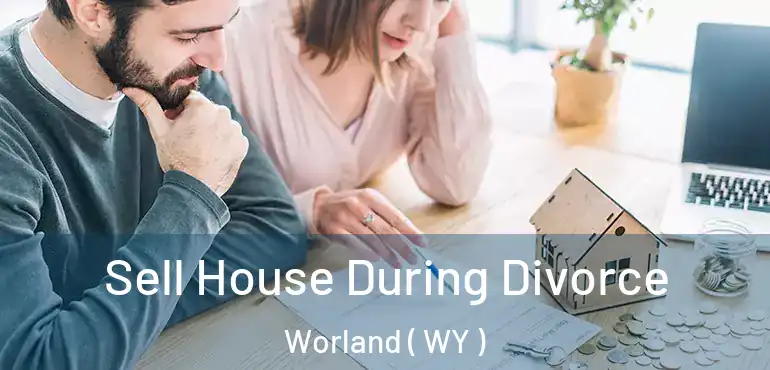  Sell House During Divorce Worland ( WY )