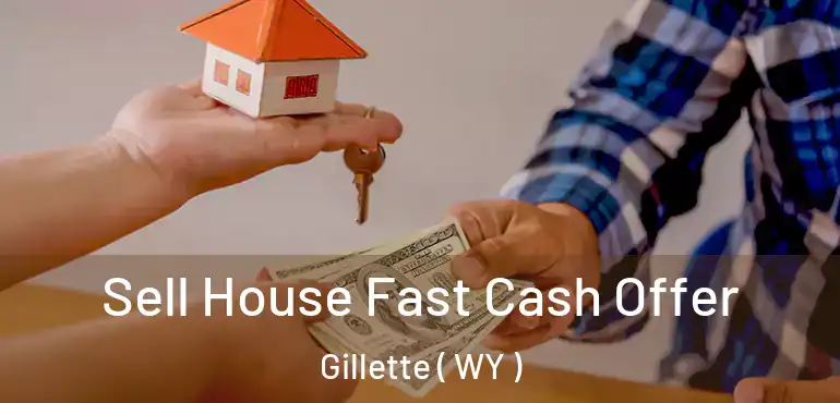 Sell House Fast Cash Offer Gillette ( WY )