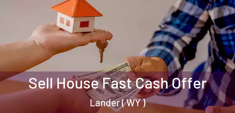  Sell House Fast Cash Offer Lander ( WY )