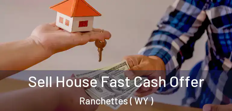  Sell House Fast Cash Offer Ranchettes ( WY )