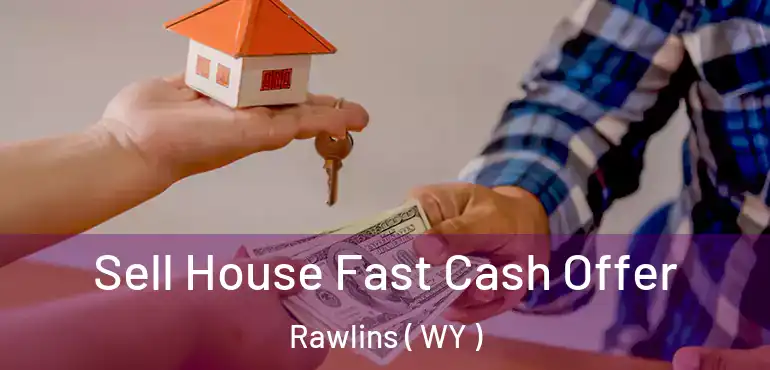  Sell House Fast Cash Offer Rawlins ( WY )