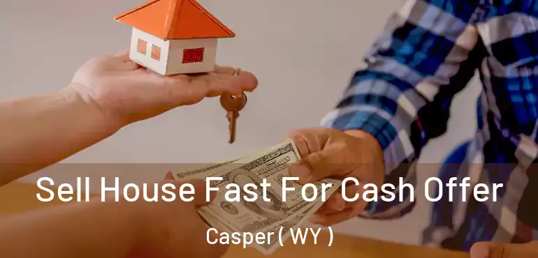  Sell House Fast For Cash Offer Casper ( WY )