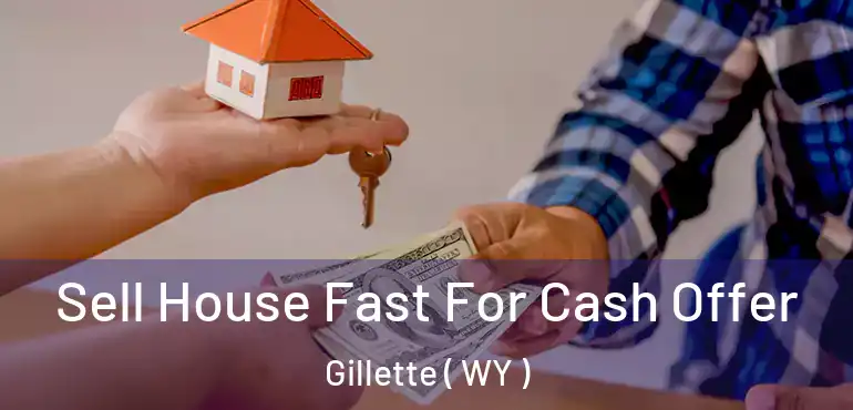  Sell House Fast For Cash Offer Gillette ( WY )