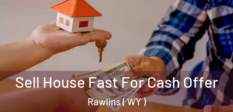  Sell House Fast For Cash Offer Rawlins ( WY )