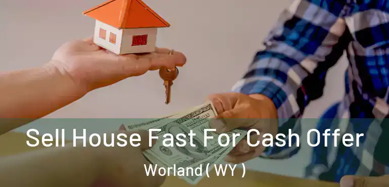  Sell House Fast For Cash Offer Worland ( WY )