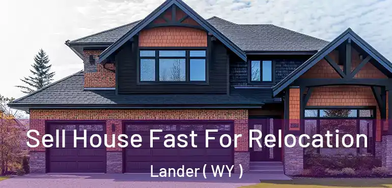  Sell House Fast For Relocation Lander ( WY )