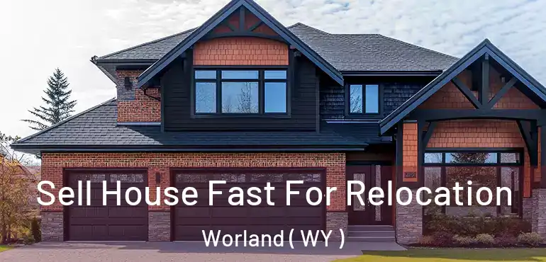  Sell House Fast For Relocation Worland ( WY )
