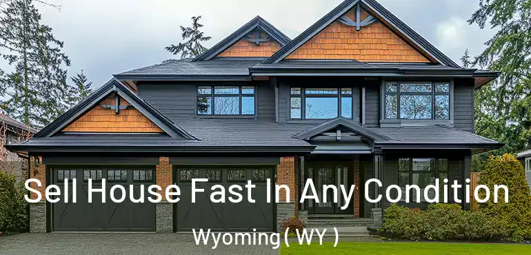  Sell House Fast In Any Condition Wyoming ( WY )