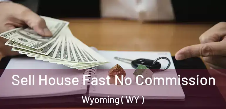  Sell House Fast No Commission Wyoming ( WY )