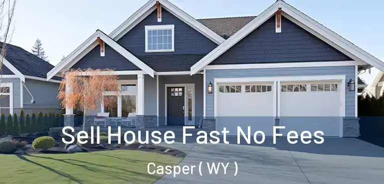 Sell House Fast No Fees Casper ( WY )