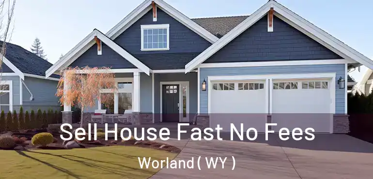 Sell House Fast No Fees Worland ( WY )