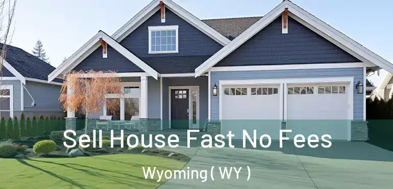  Sell House Fast No Fees Wyoming ( WY )