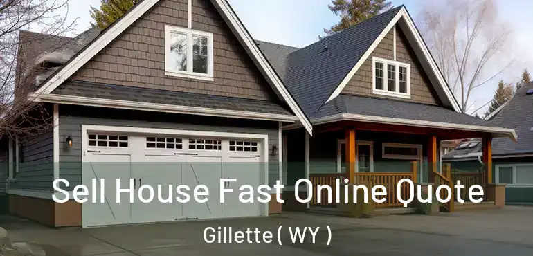  Sell House Fast Online Quote Gillette ( WY )