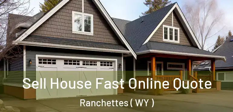  Sell House Fast Online Quote Ranchettes ( WY )