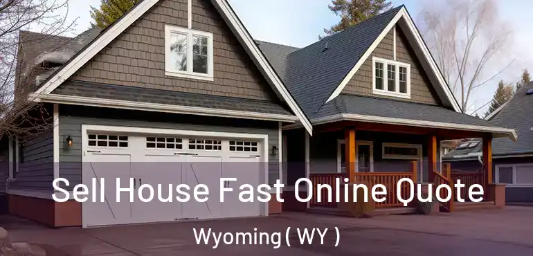  Sell House Fast Online Quote Wyoming ( WY )