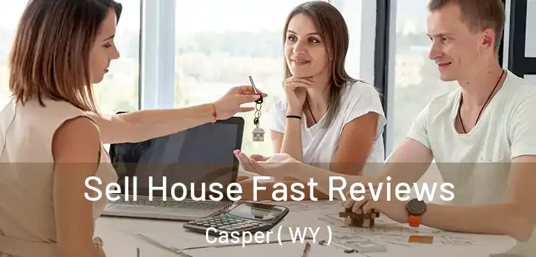 Sell House Fast Reviews Casper ( WY )