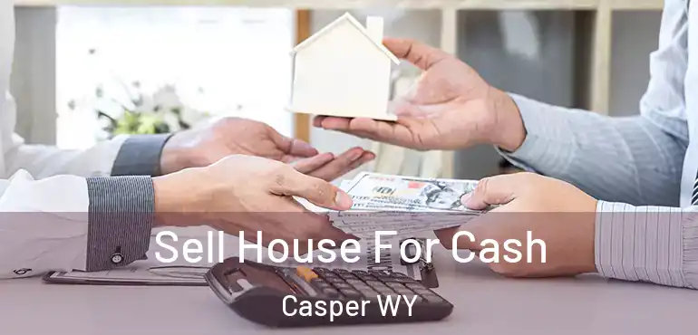  Sell House For Cash Casper WY