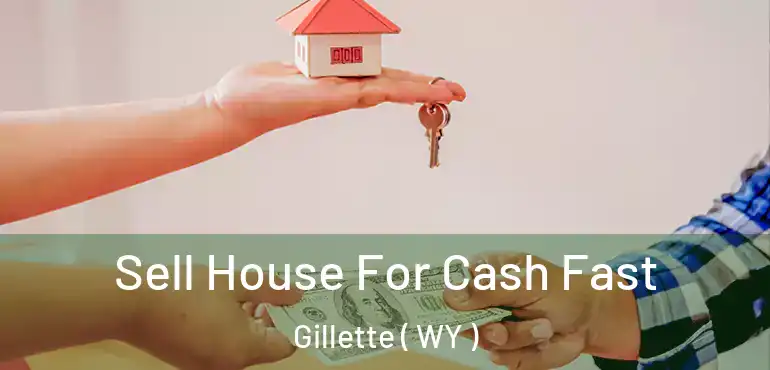  Sell House For Cash Fast Gillette ( WY )
