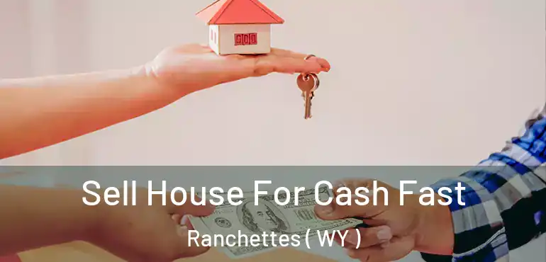  Sell House For Cash Fast Ranchettes ( WY )