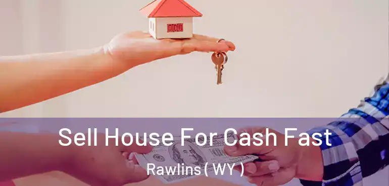  Sell House For Cash Fast Rawlins ( WY )