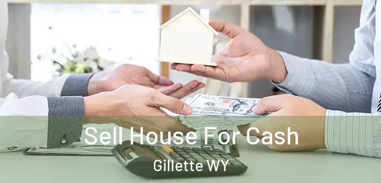  Sell House For Cash Gillette WY