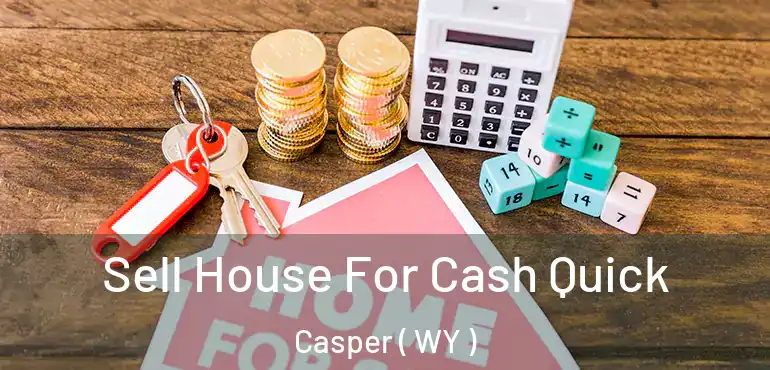  Sell House For Cash Quick Casper ( WY )