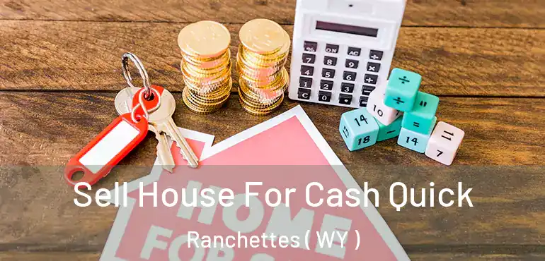  Sell House For Cash Quick Ranchettes ( WY )