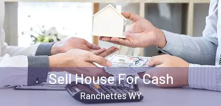 Sell House For Cash Ranchettes WY