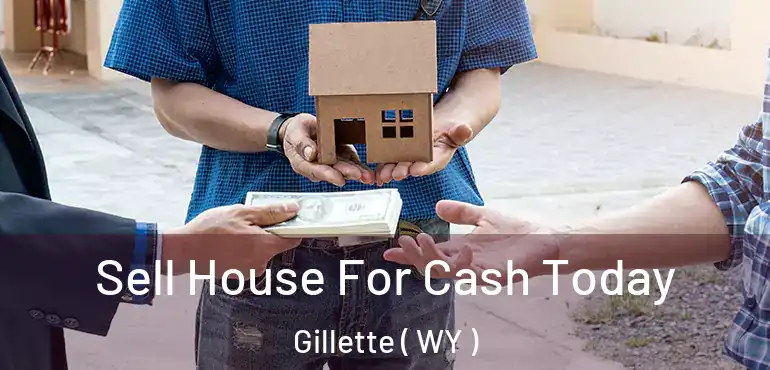  Sell House For Cash Today Gillette ( WY )