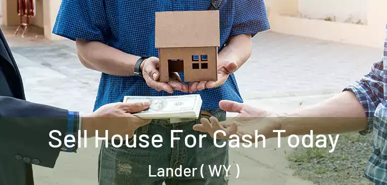  Sell House For Cash Today Lander ( WY )