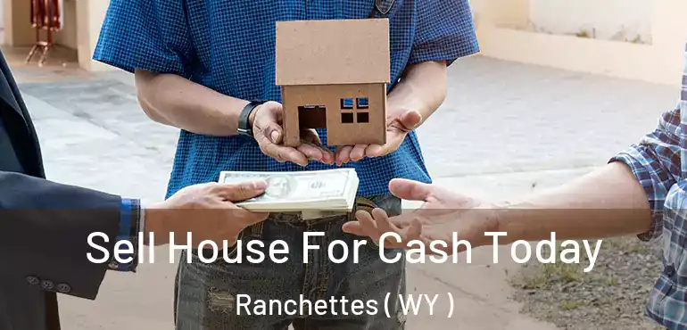  Sell House For Cash Today Ranchettes ( WY )