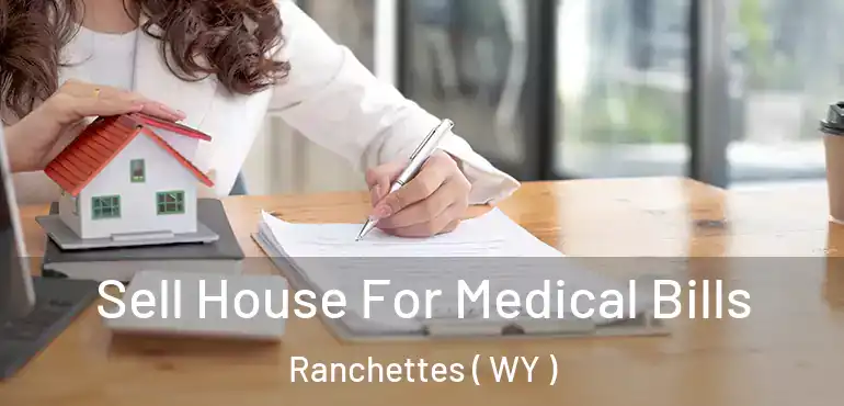  Sell House For Medical Bills Ranchettes ( WY )