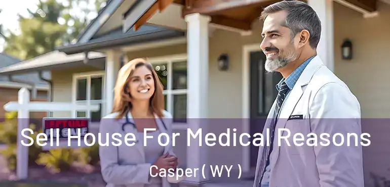  Sell House For Medical Reasons Casper ( WY )