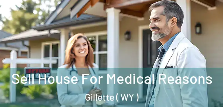 Sell House For Medical Reasons Gillette ( WY )