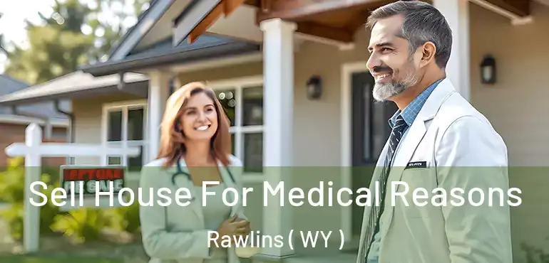  Sell House For Medical Reasons Rawlins ( WY )