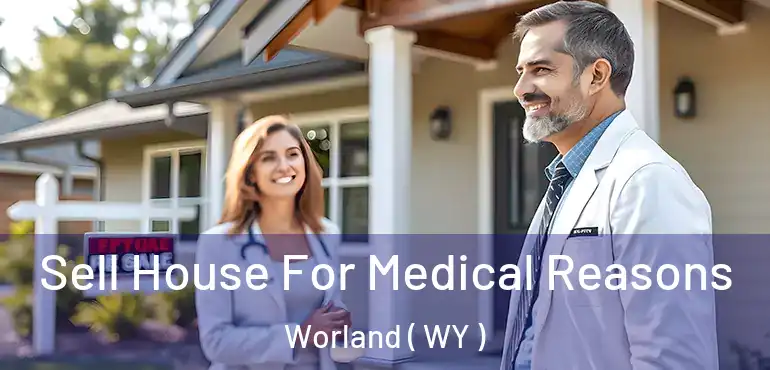  Sell House For Medical Reasons Worland ( WY )