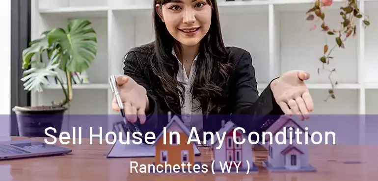  Sell House In Any Condition Ranchettes ( WY )