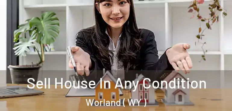  Sell House In Any Condition Worland ( WY )
