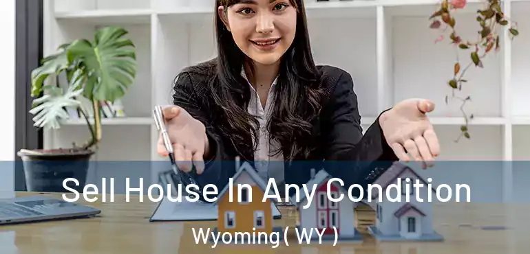  Sell House In Any Condition Wyoming ( WY )